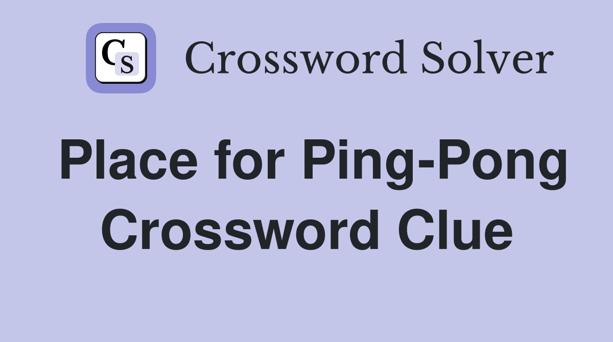 Place for Ping-Pong Crossword Clue