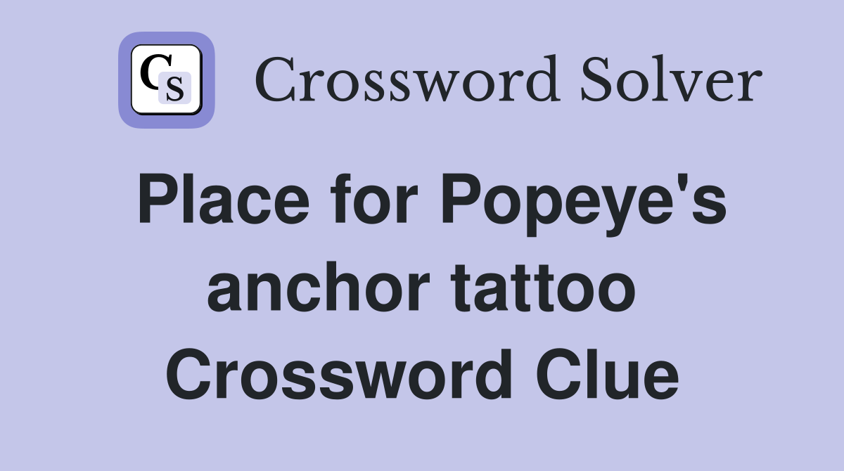 Place for Popeye's anchor tattoo Crossword Clue