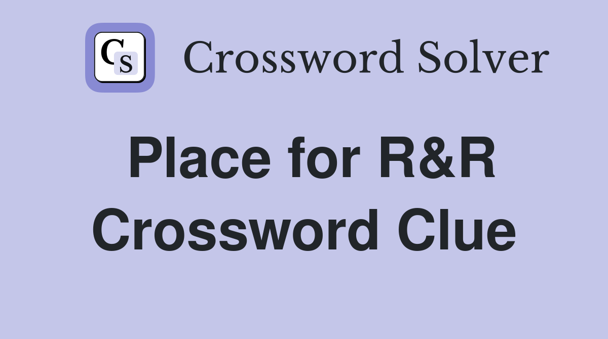 Place for R&R Crossword Clue