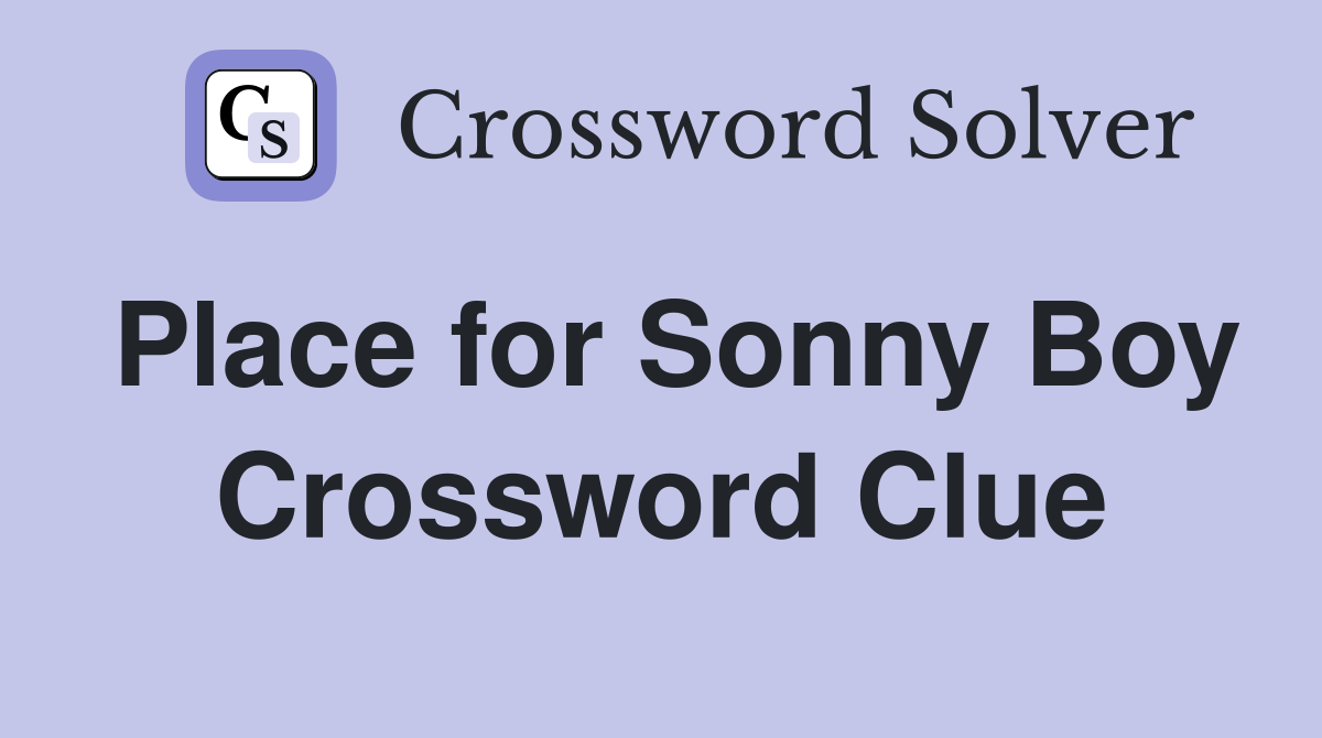 Place for Sonny Boy Crossword Clue
