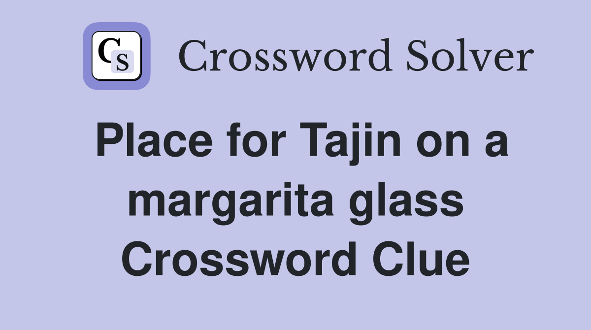 Place for Tajin on a margarita glass Crossword Clue