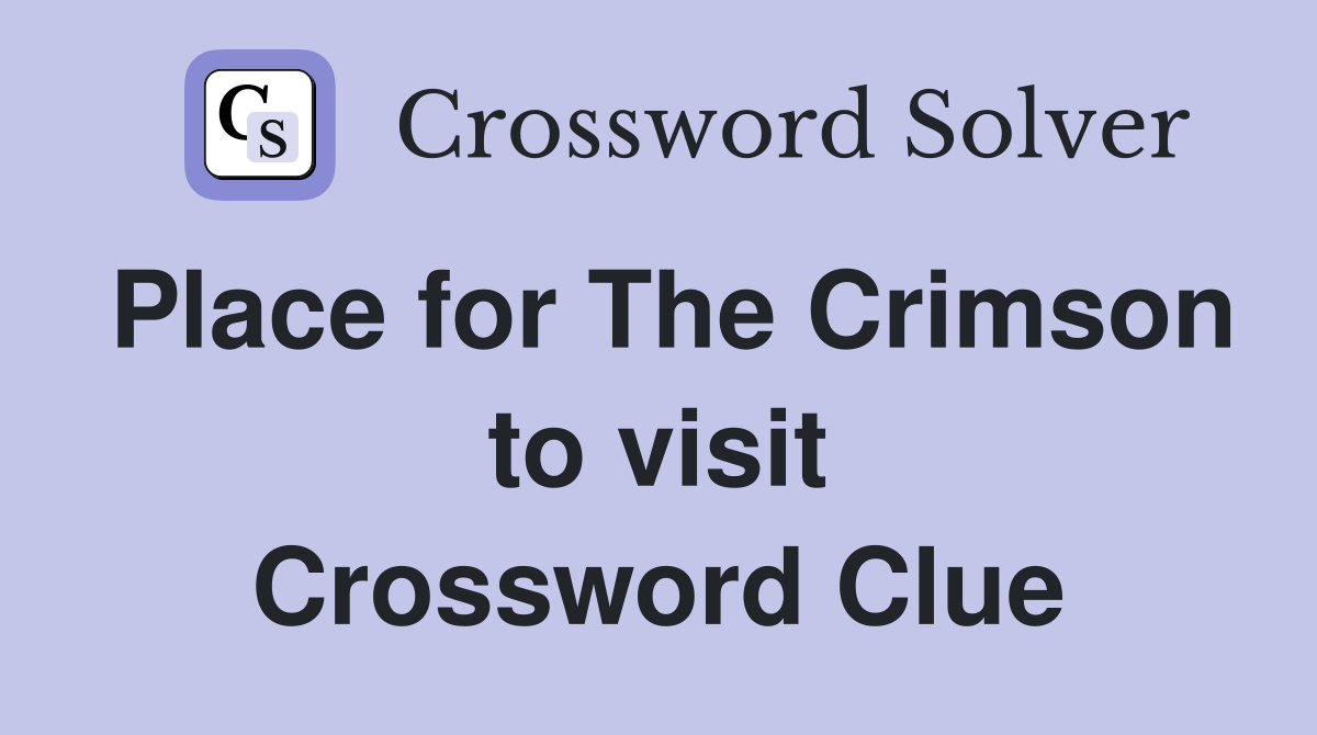 Place for The Crimson to visit Crossword Clue