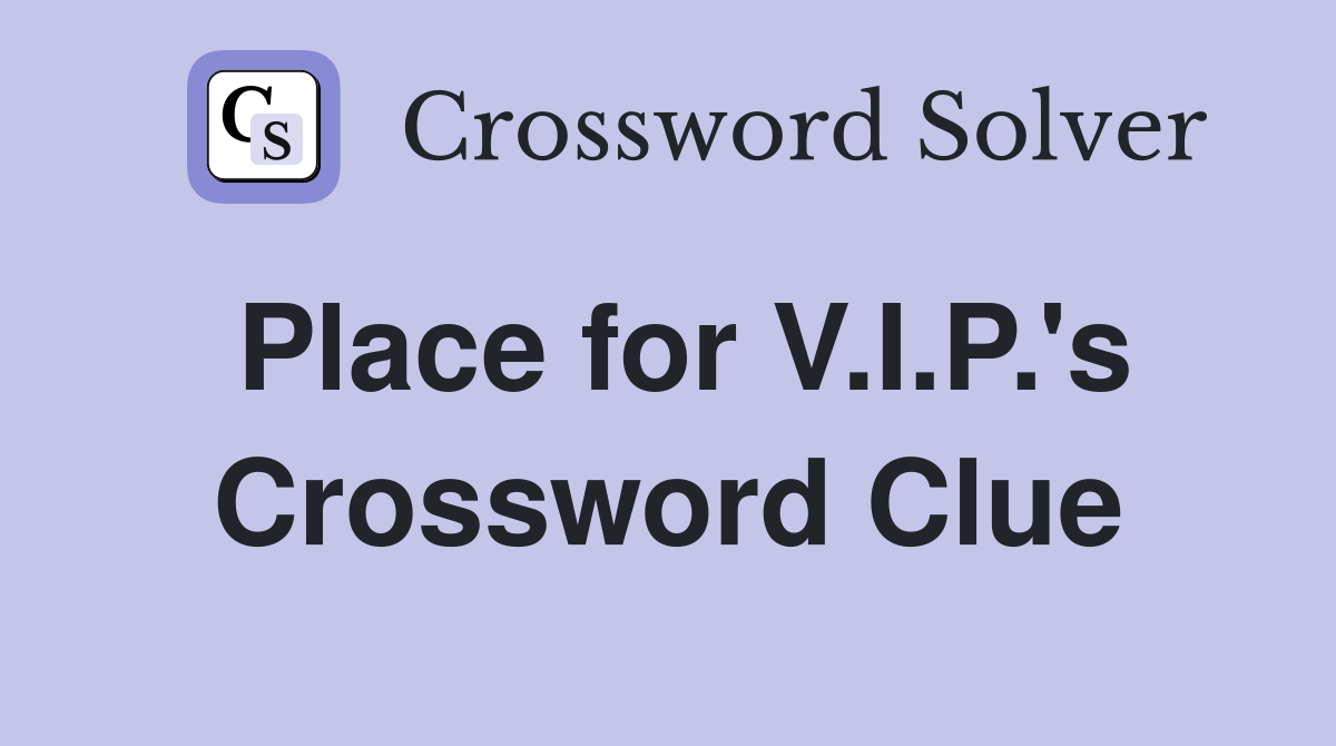 Place for V.I.P.'s Crossword Clue