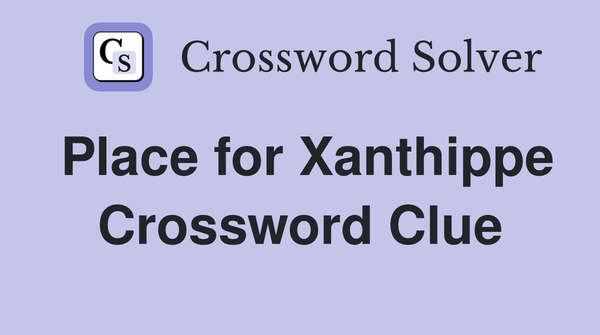 Place for Xanthippe Crossword Clue