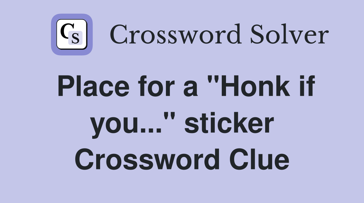 Place for a "Honk if you..." sticker Crossword Clue