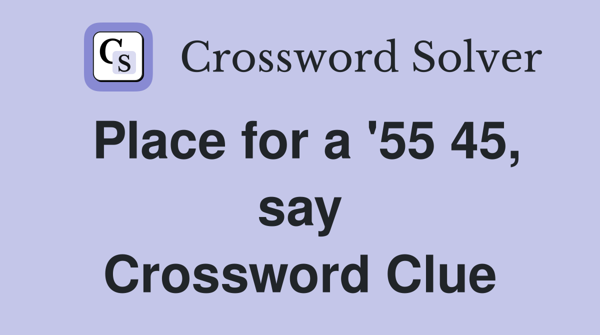 Place for a '55 45, say Crossword Clue