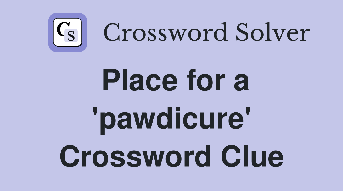 Place for a 'pawdicure' Crossword Clue