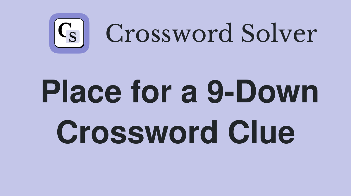 Place for a 9-Down Crossword Clue