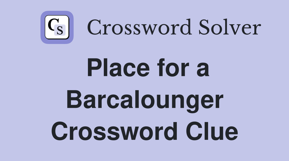 Place for a Barcalounger Crossword Clue