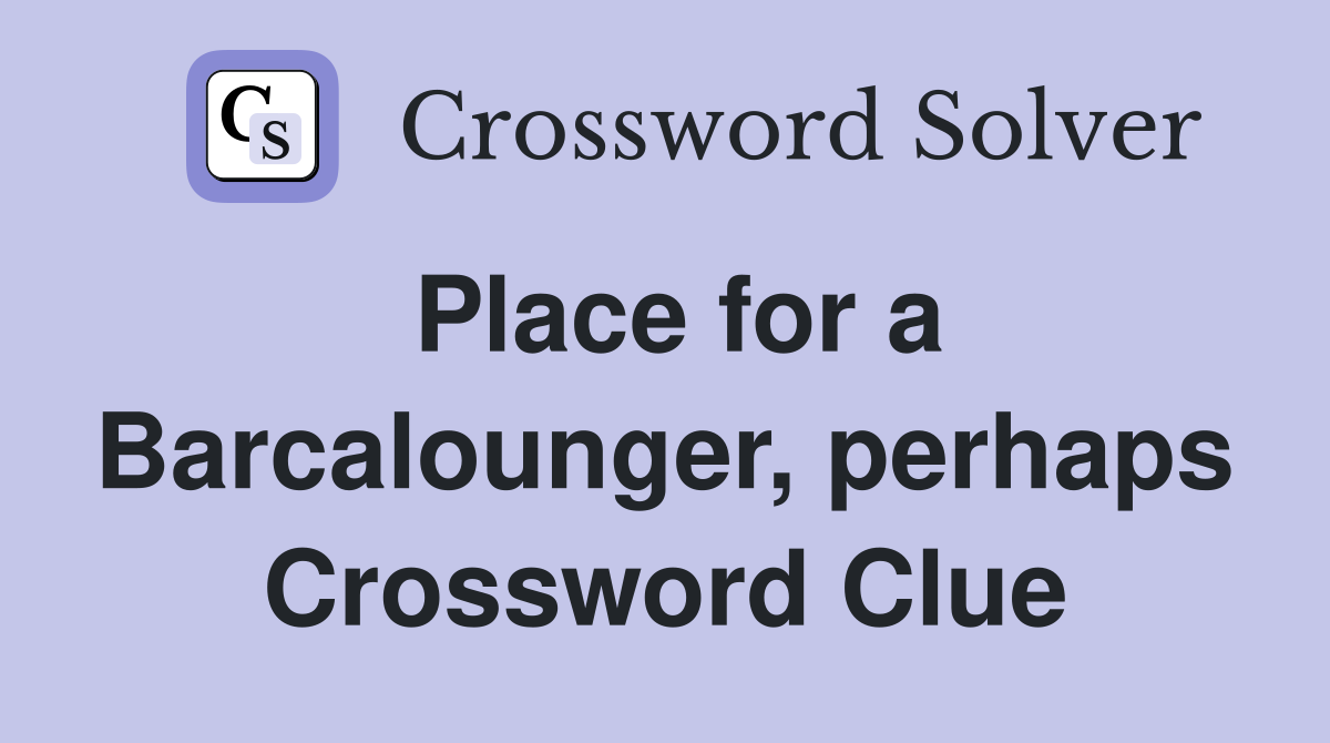 Place for a Barcalounger, perhaps Crossword Clue