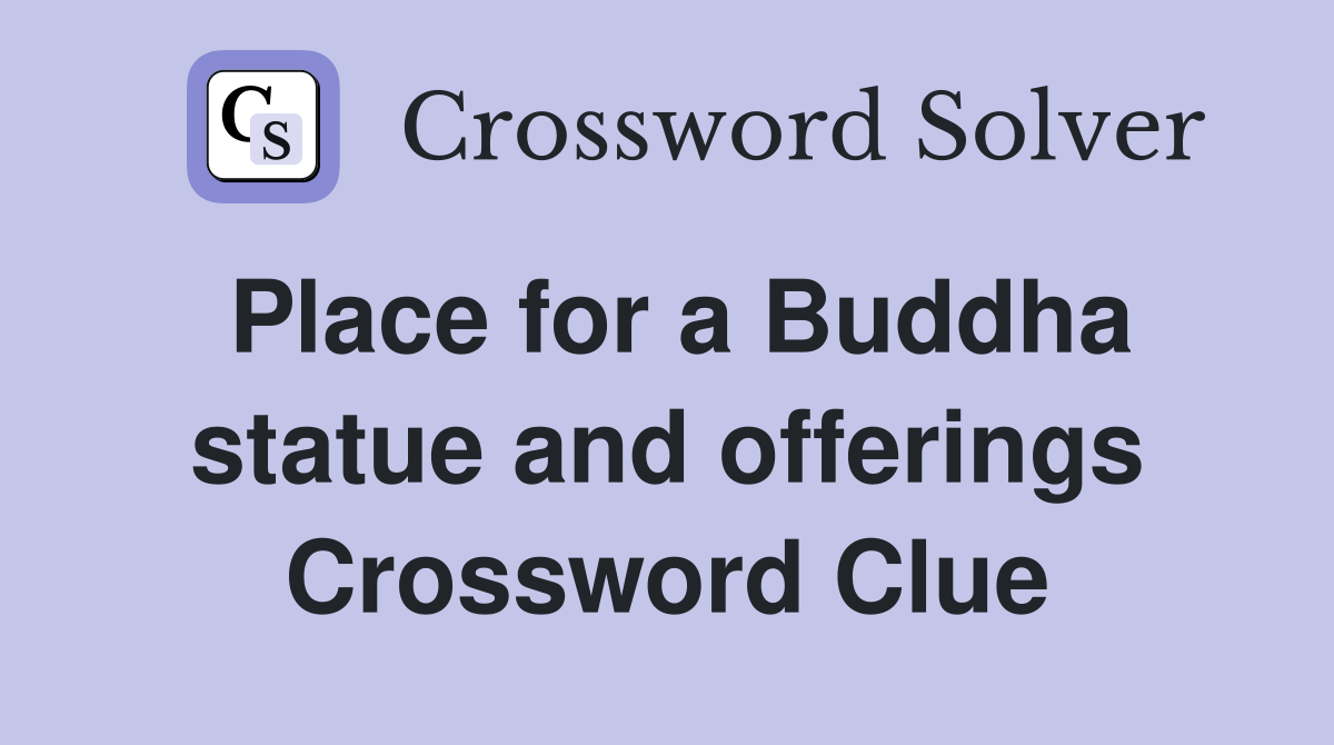 Place for a Buddha statue and offerings Crossword Clue