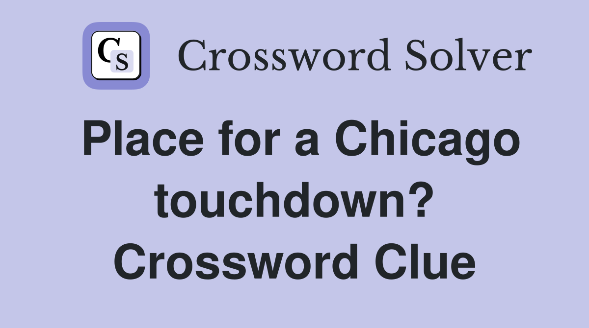 Place for a Chicago touchdown? Crossword Clue