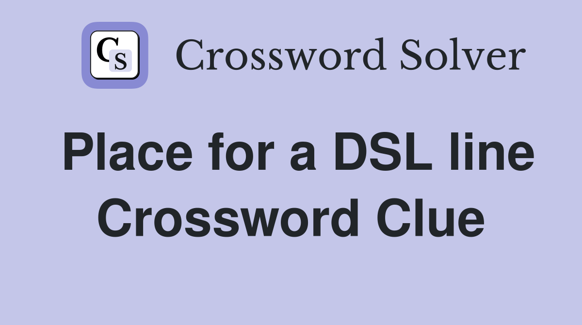 Place for a DSL line Crossword Clue