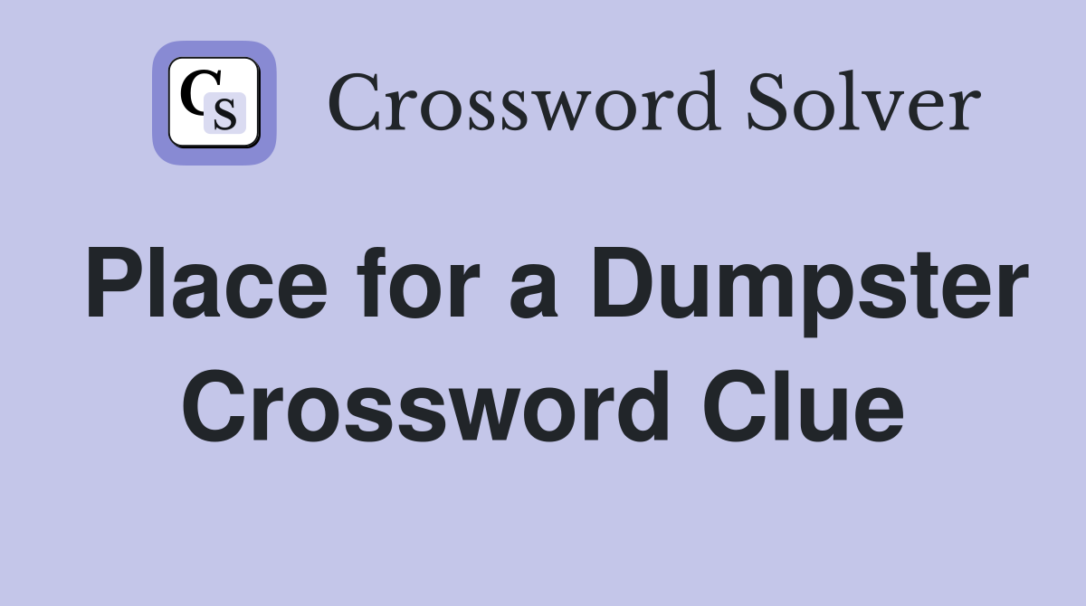Place for a Dumpster Crossword Clue