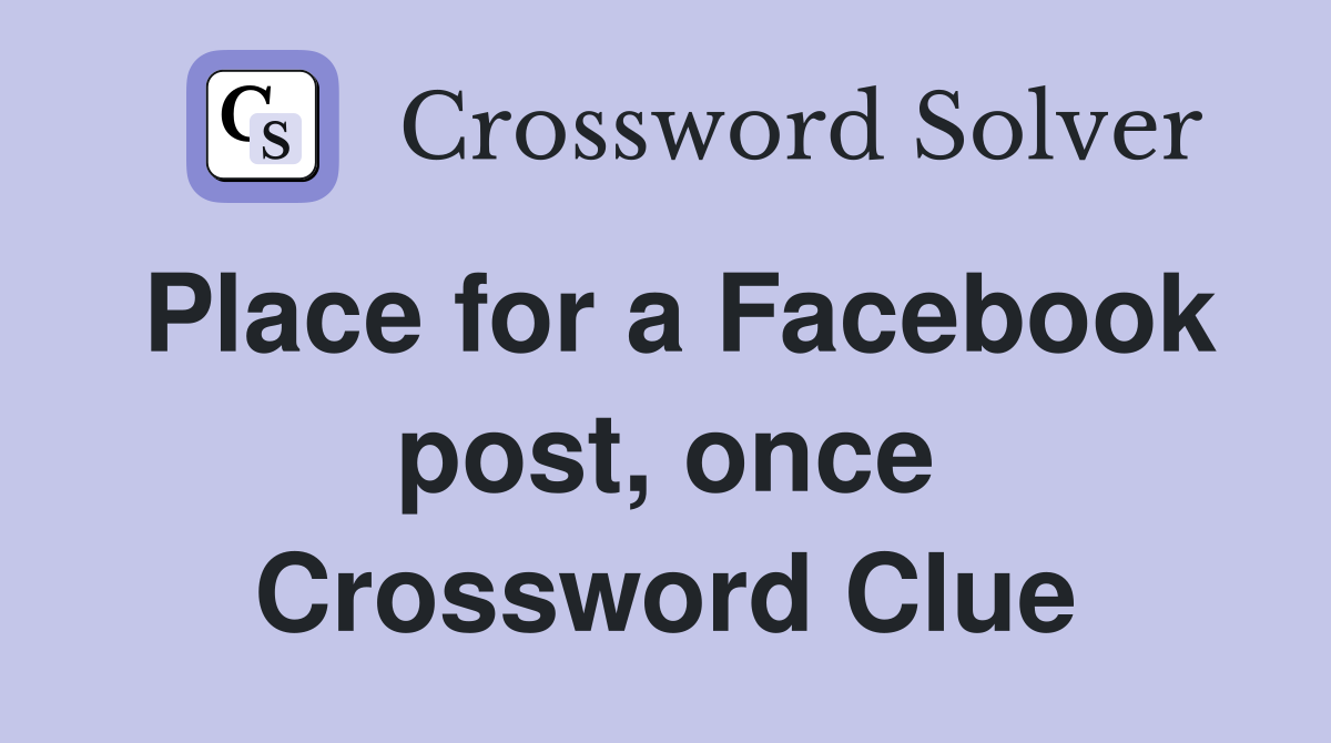 Place for a Facebook post, once Crossword Clue
