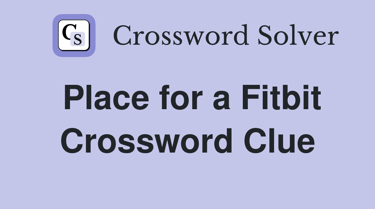 Place for a Fitbit Crossword Clue