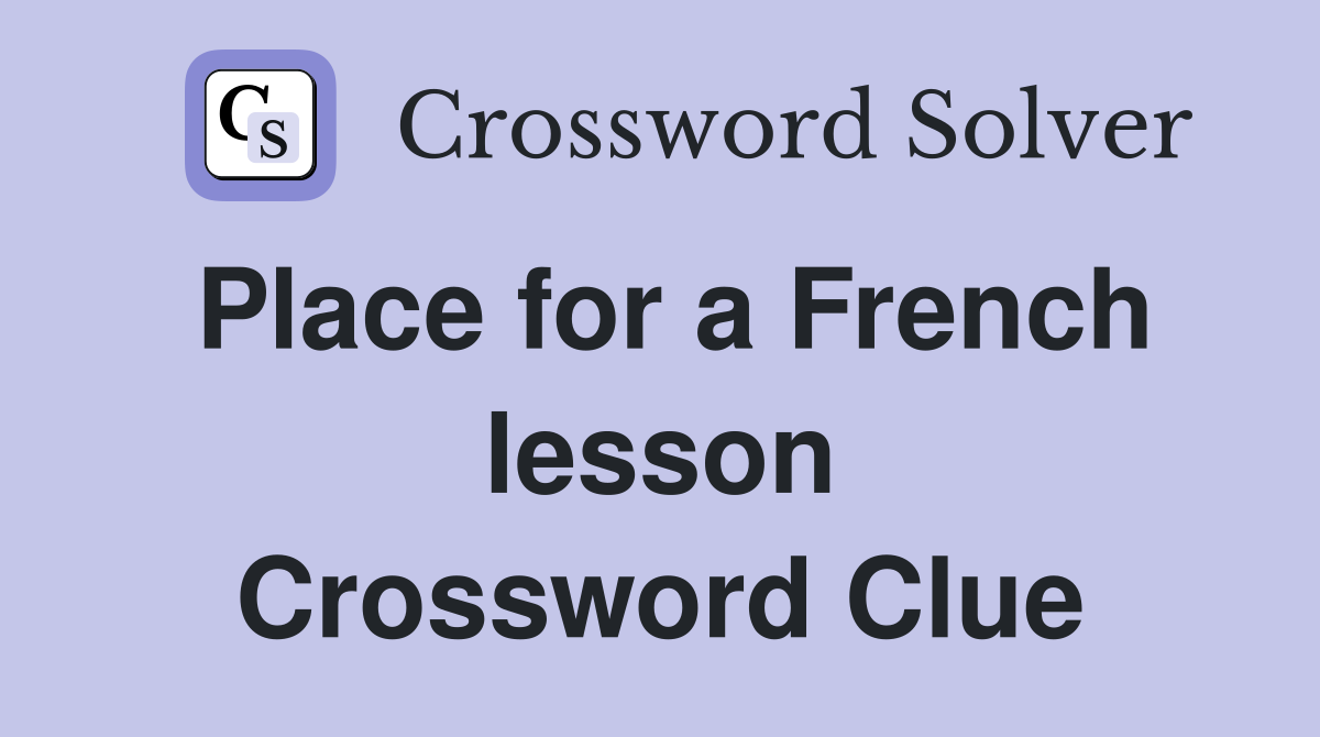 Place for a French lesson Crossword Clue