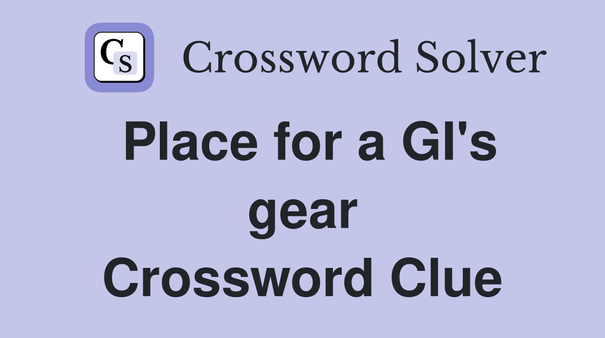 Place for a GI's gear Crossword Clue