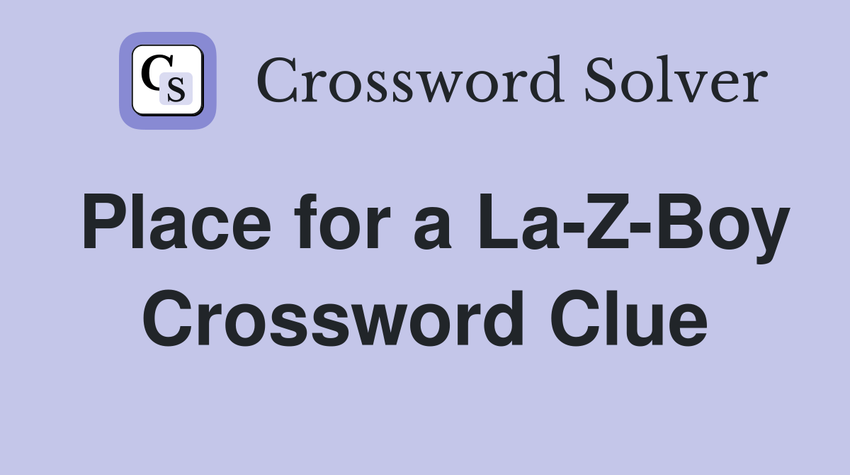 Place for a La-Z-Boy Crossword Clue