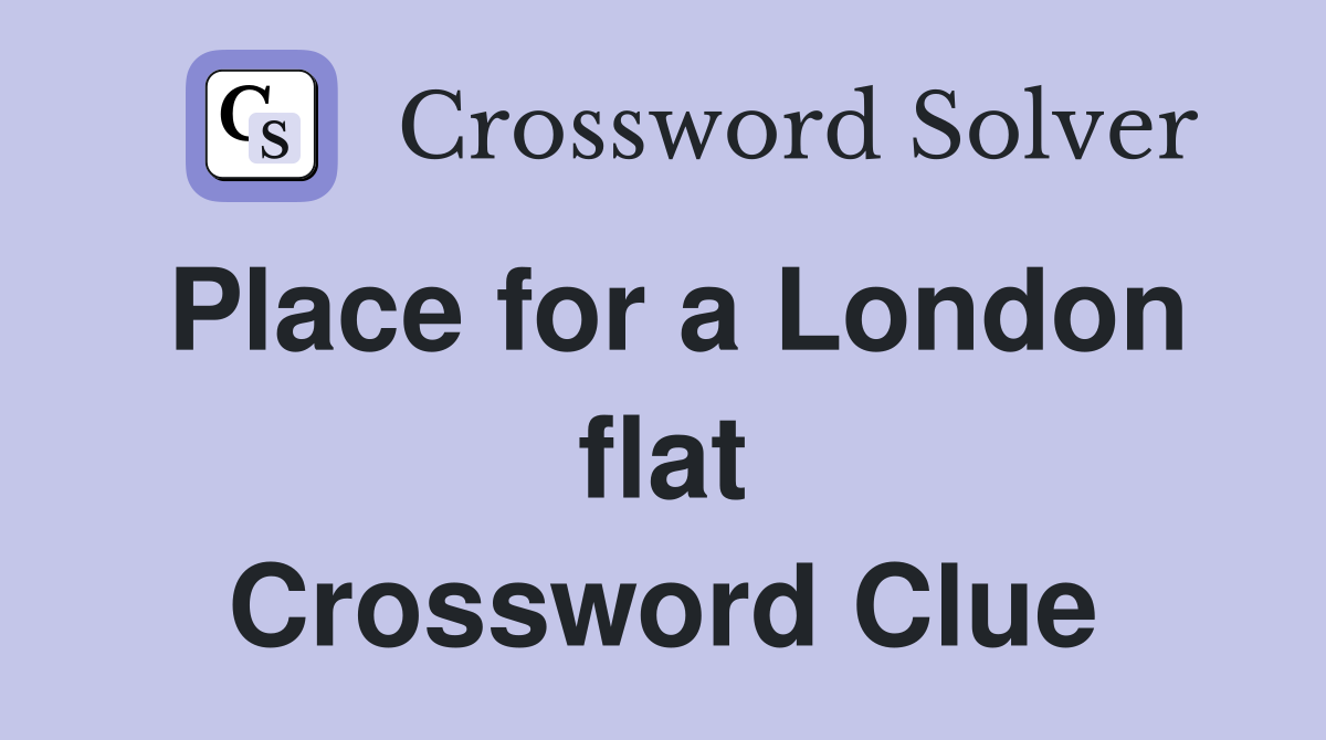 Place for a London flat Crossword Clue