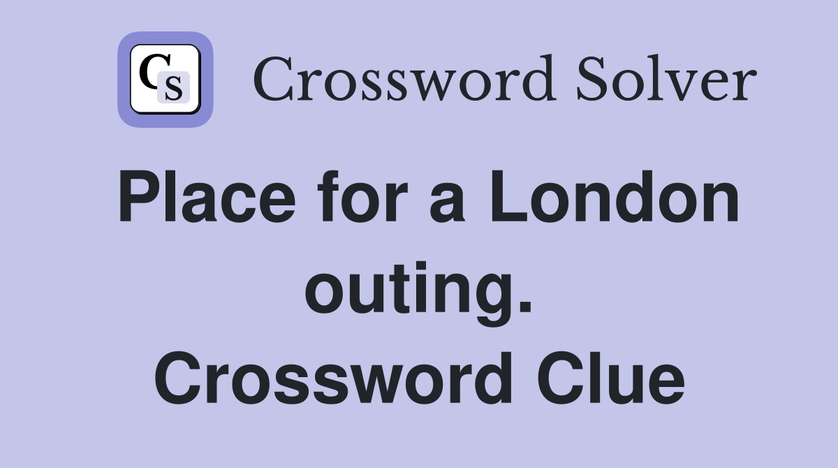 Place for a London outing. Crossword Clue