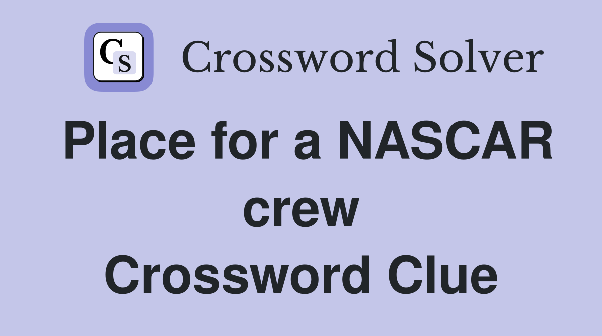 Place for a NASCAR crew Crossword Clue