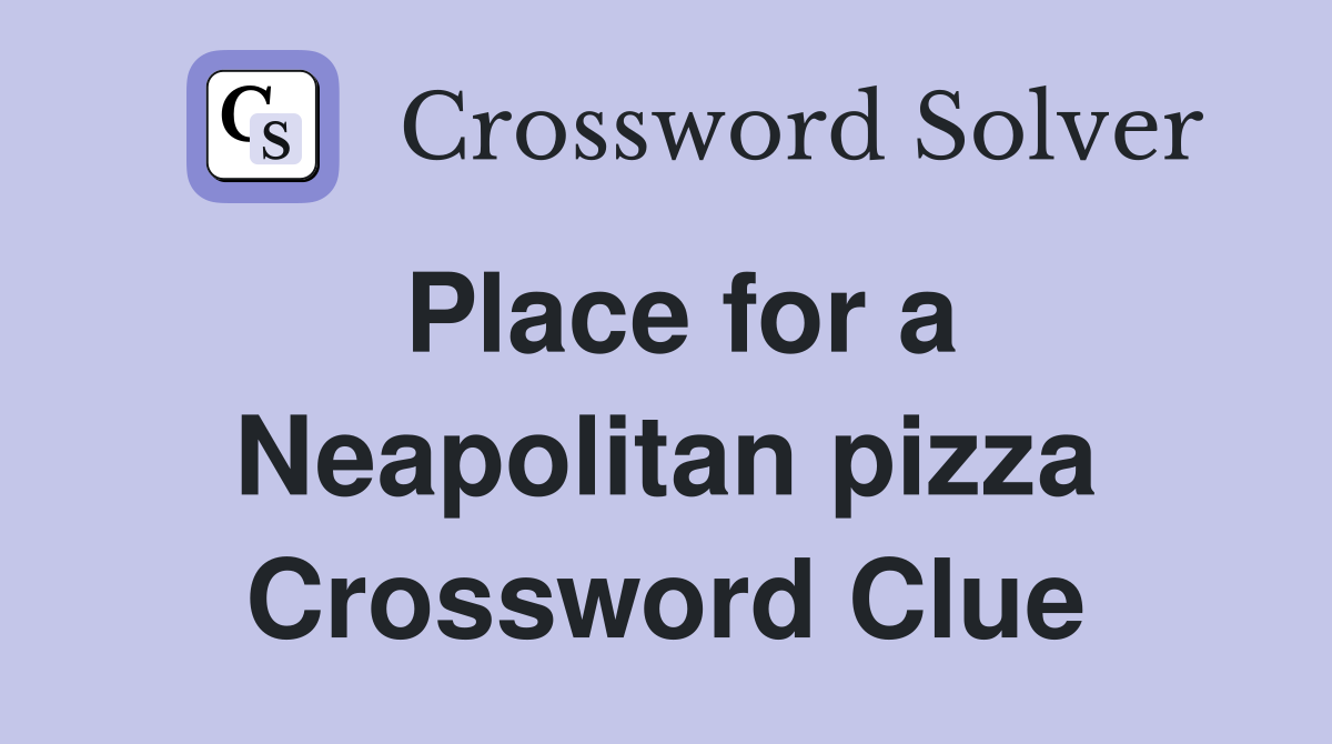 Place for a Neapolitan pizza Crossword Clue