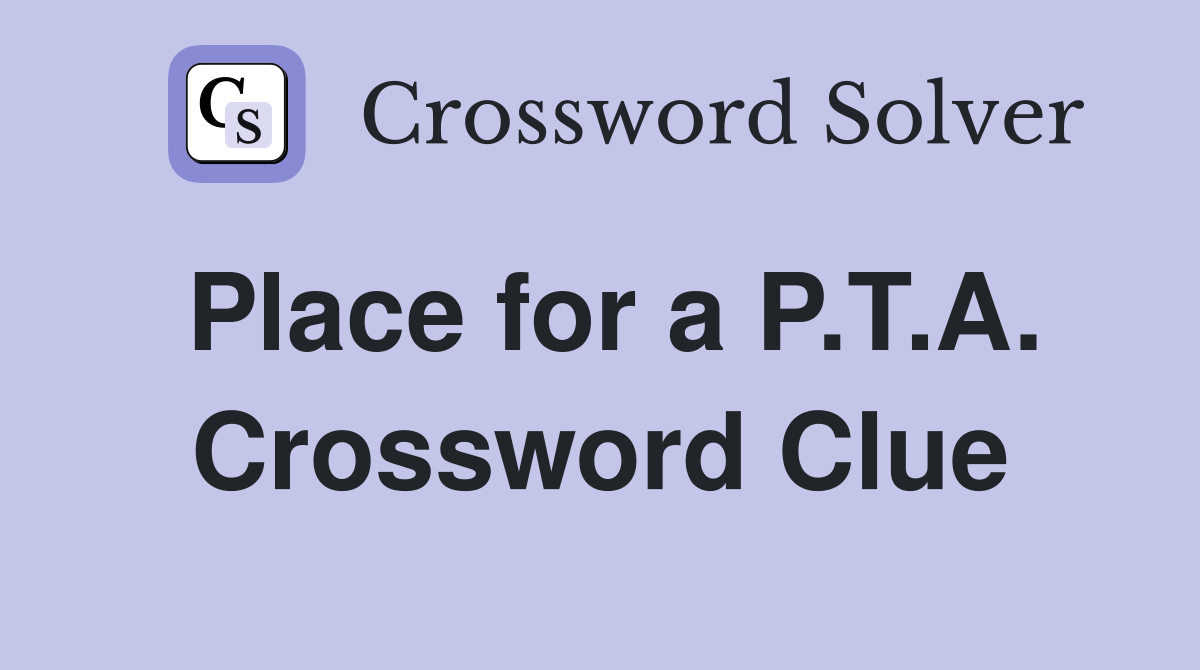 Place for a P.T.A. Crossword Clue