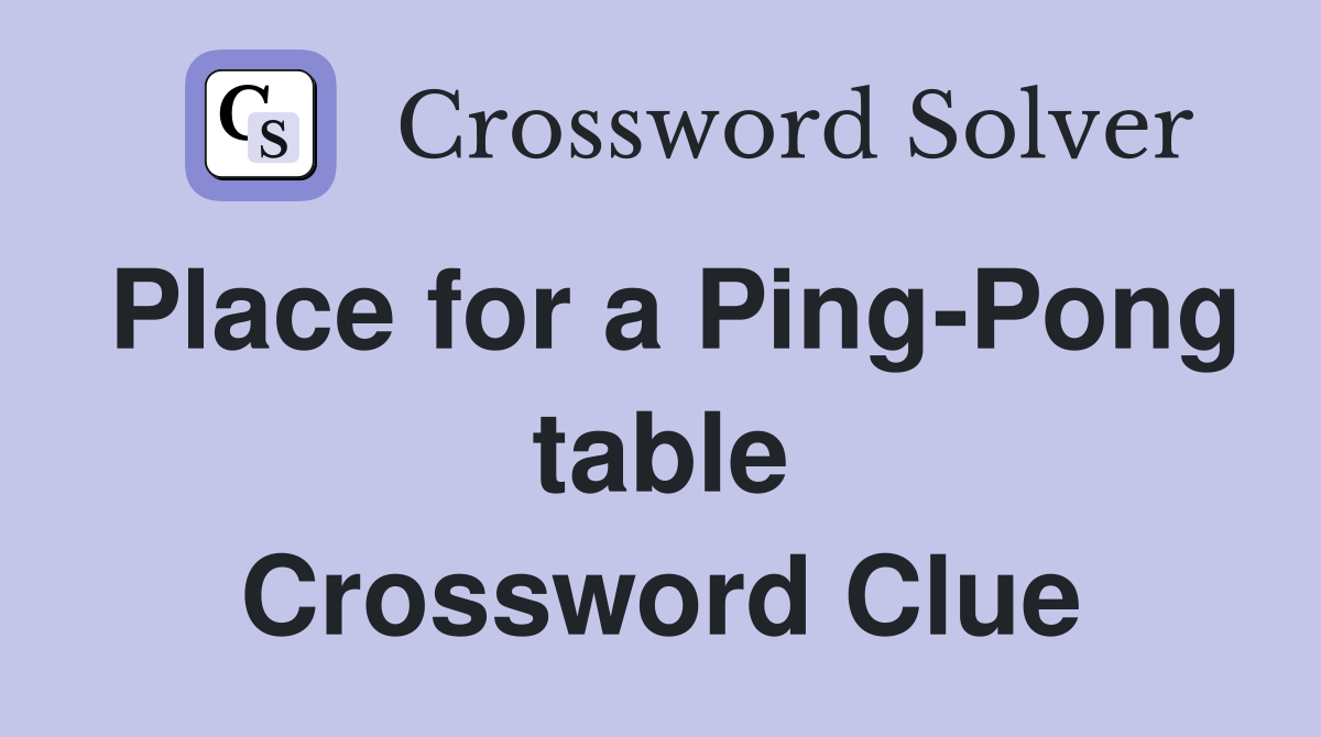 Place for a Ping-Pong table Crossword Clue