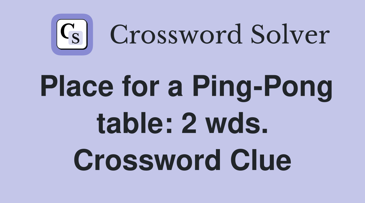 Place for a Ping-Pong table: 2 wds. Crossword Clue