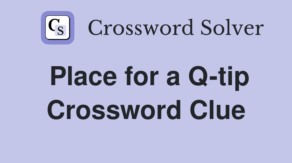 Place for a Q-tip Crossword Clue