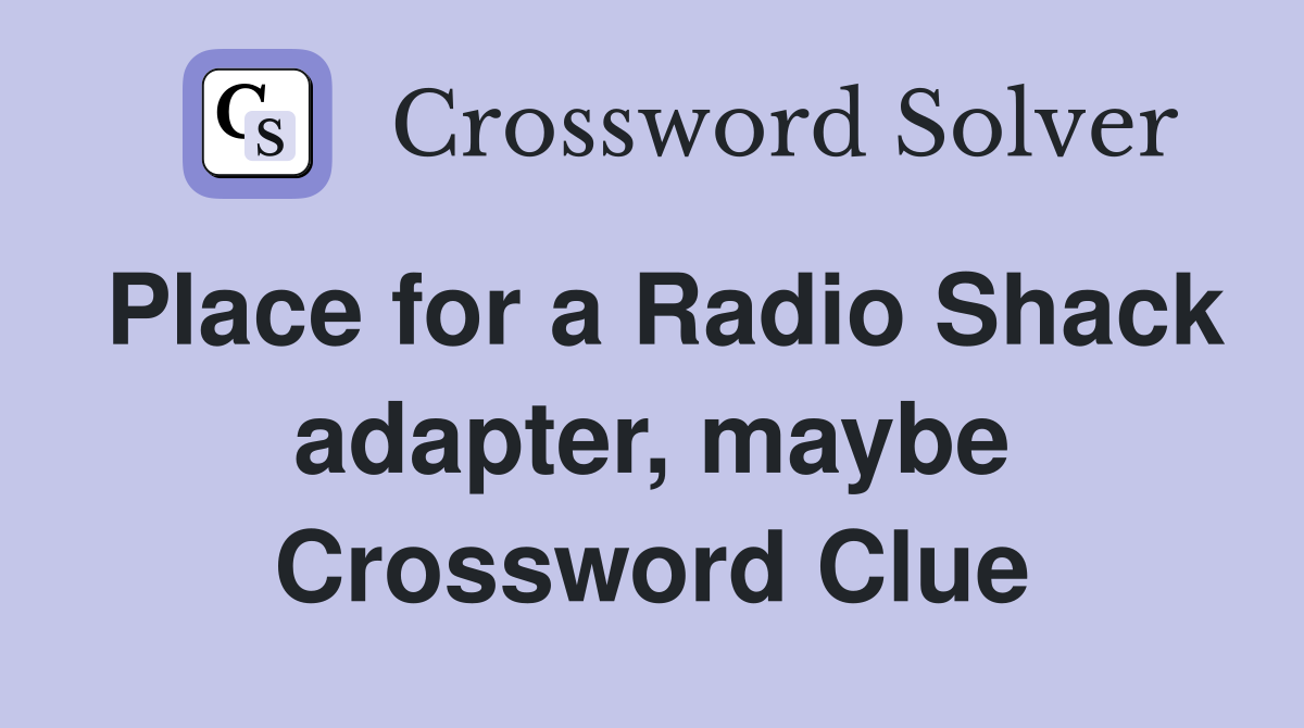 Place for a Radio Shack adapter, maybe Crossword Clue