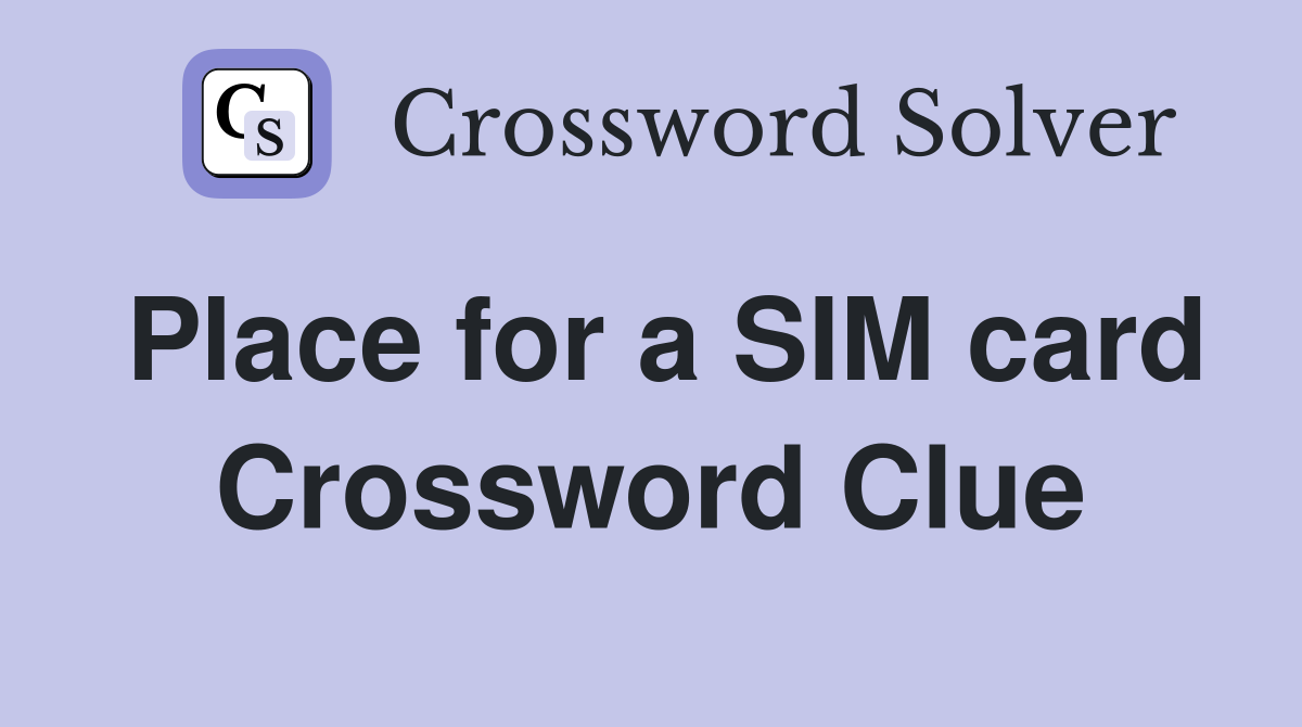 Place for a SIM card Crossword Clue
