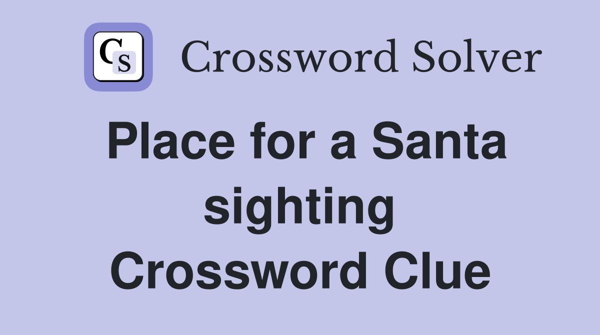 Place for a Santa sighting Crossword Clue