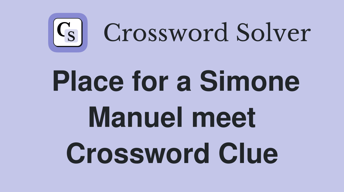 Place for a Simone Manuel meet Crossword Clue