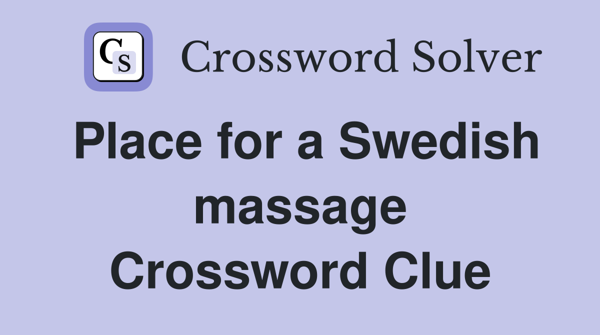 Place for a Swedish massage Crossword Clue
