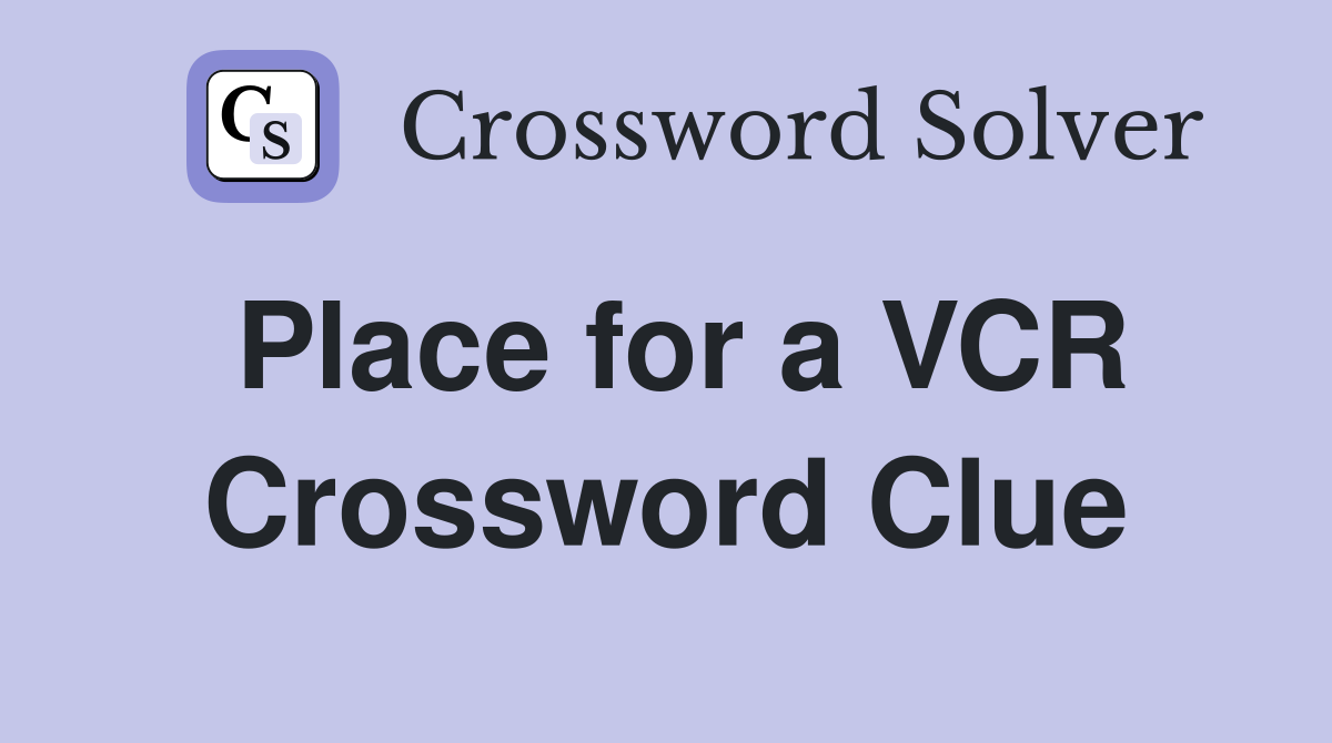 Place for a VCR Crossword Clue