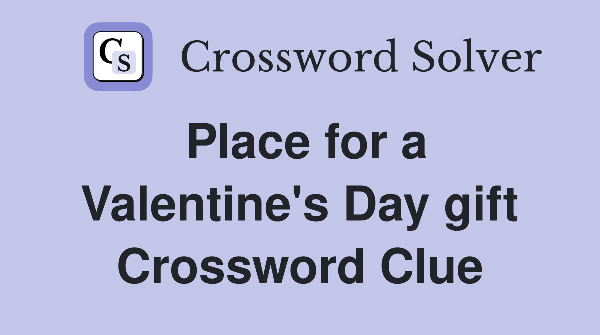 Place for a Valentine's Day gift Crossword Clue