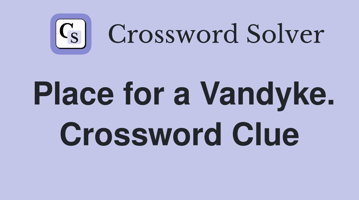 Place for a Vandyke. Crossword Clue