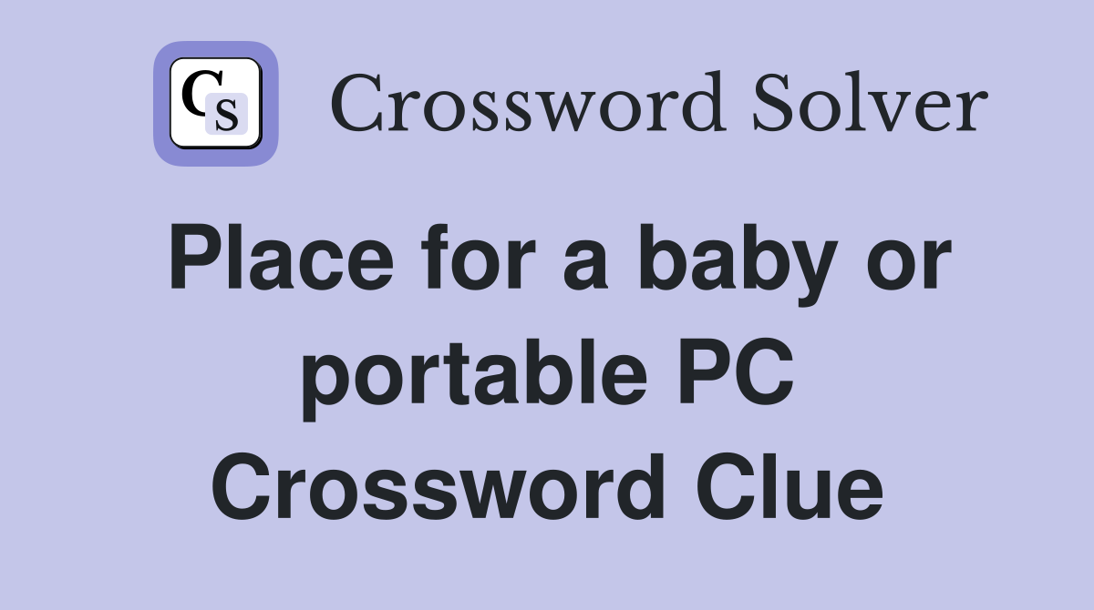 Place for a baby or portable PC Crossword Clue