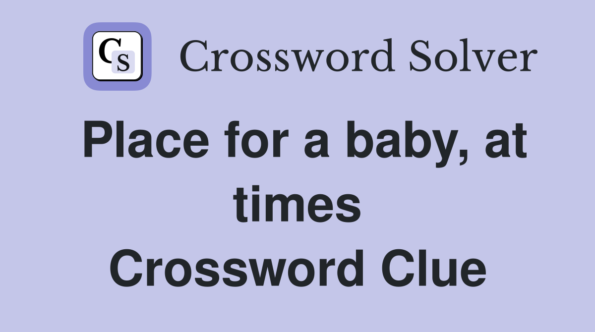 Place for a baby, at times Crossword Clue