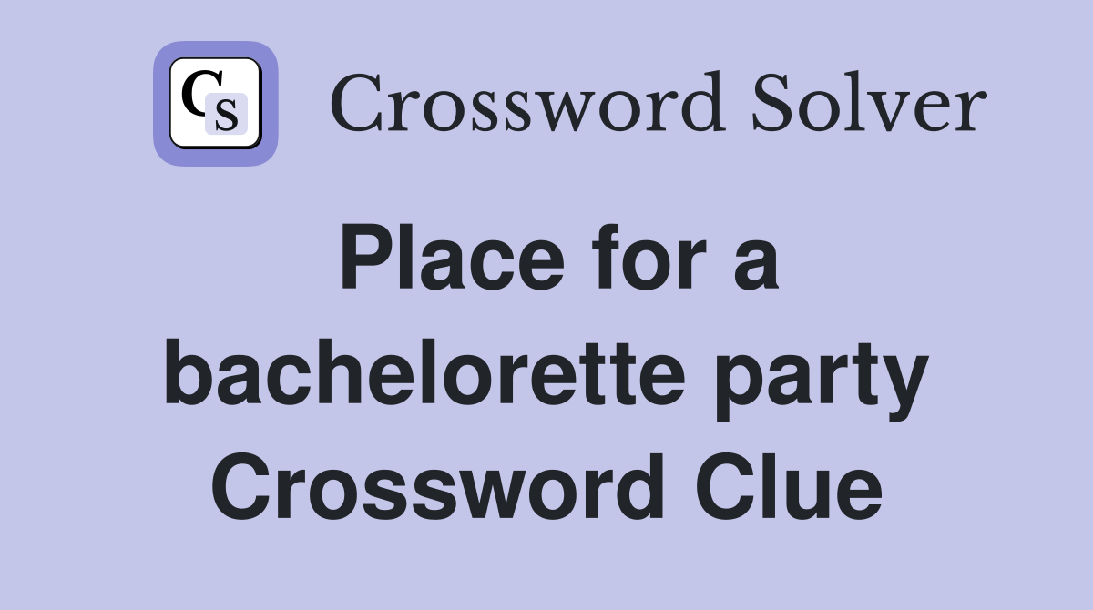Place for a bachelorette party Crossword Clue