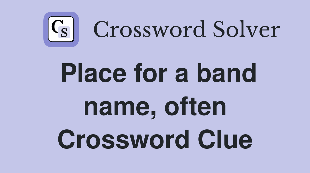 Place for a band name, often Crossword Clue