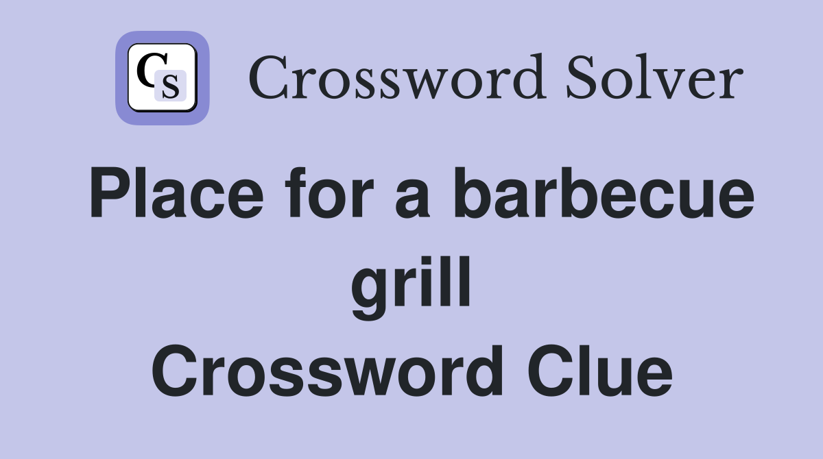 Place for a barbecue grill Crossword Clue