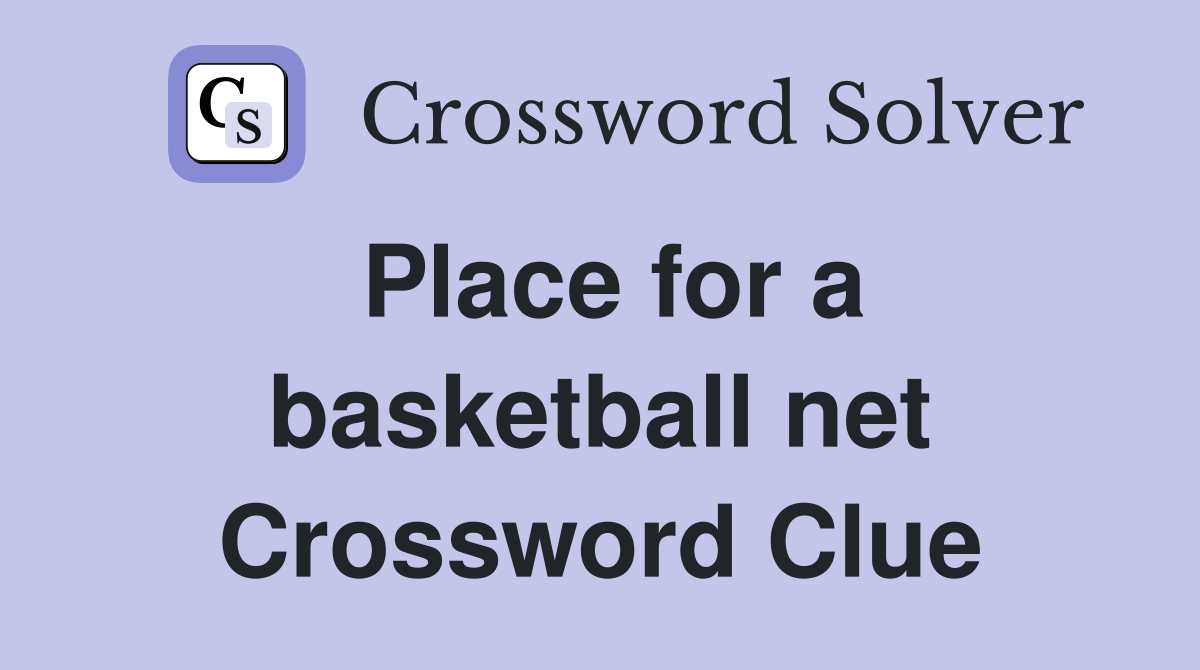 Place for a basketball net Crossword Clue