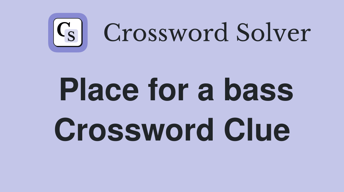 Place for a bass Crossword Clue