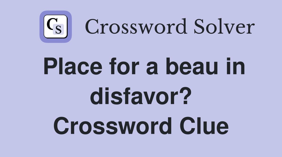 Place for a beau in disfavor? Crossword Clue