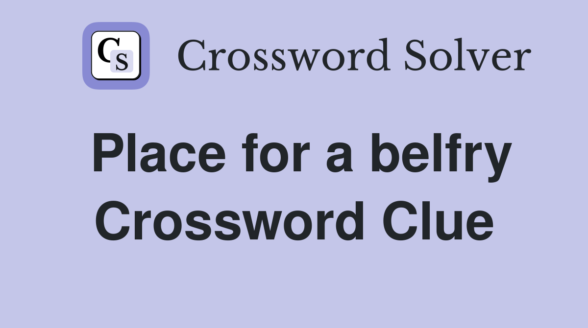 Place for a belfry Crossword Clue