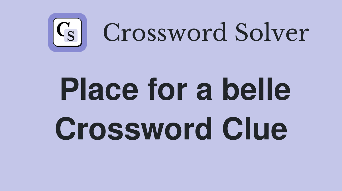 Place for a belle Crossword Clue
