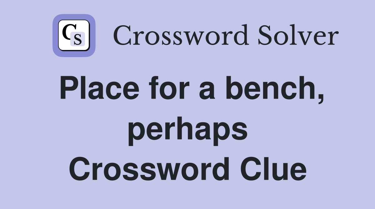 Place for a bench, perhaps Crossword Clue